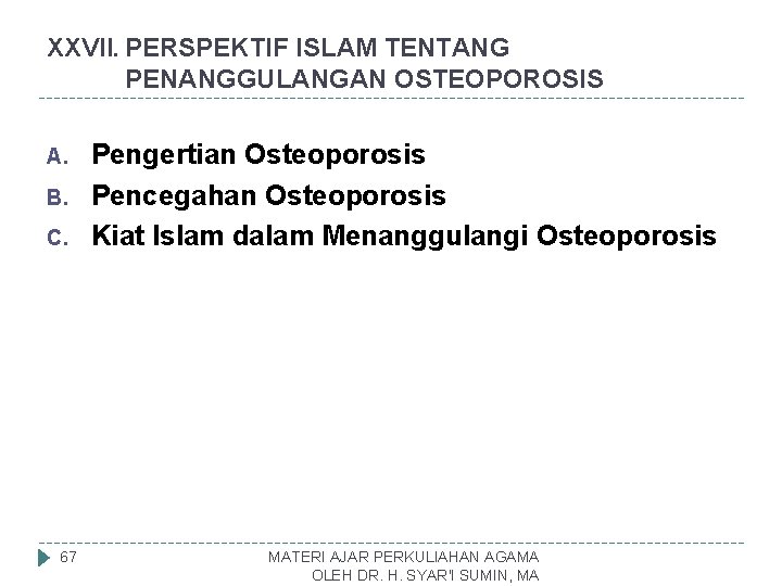 XXVII. PERSPEKTIF ISLAM TENTANG PENANGGULANGAN OSTEOPOROSIS A. B. C. 67 Pengertian Osteoporosis Pencegahan Osteoporosis