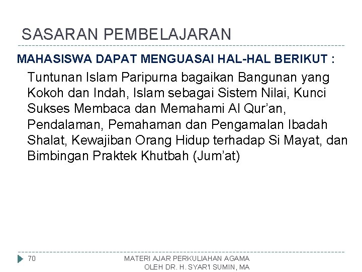 SASARAN PEMBELAJARAN MAHASISWA DAPAT MENGUASAI HAL-HAL BERIKUT : Tuntunan Islam Paripurna bagaikan Bangunan yang