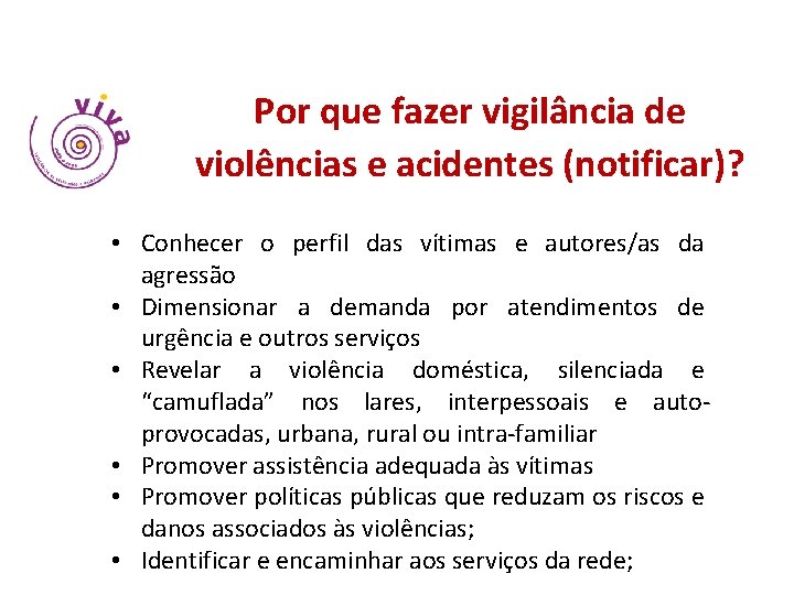 Por que fazer vigilância de violências e acidentes (notificar)? • Conhecer o perfil das