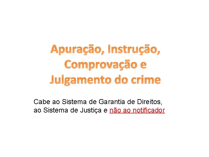 Apuração, Instrução, Comprovação e Julgamento do crime Cabe ao Sistema de Garantia de Direitos,