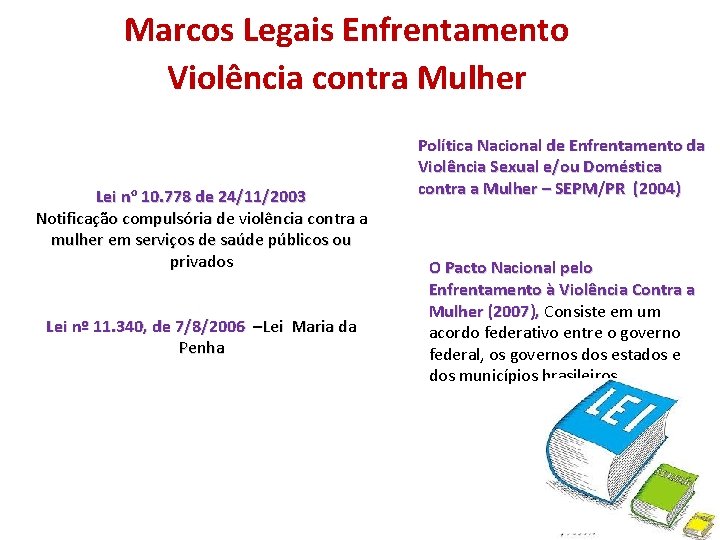 Marcos Legais Enfrentamento Violência contra Mulher Lei no 10. 778 de 24/11/2003 Notificação compulsória