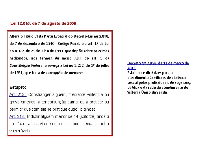 Lei 12. 015, de 7 de agosto de 2009 Altera o Título VI da