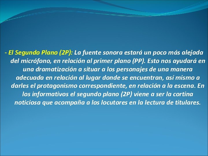 - El Segundo Plano (2 P): La fuente sonora estará un poco más alejada