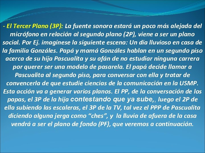 - El Tercer Plano (3 P): La fuente sonora estará un poco más alejada