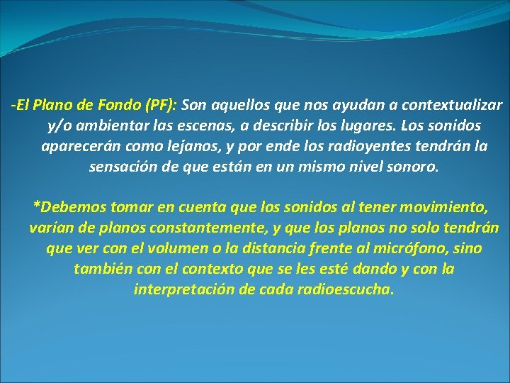 -El Plano de Fondo (PF): Son aquellos que nos ayudan a contextualizar y/o ambientar