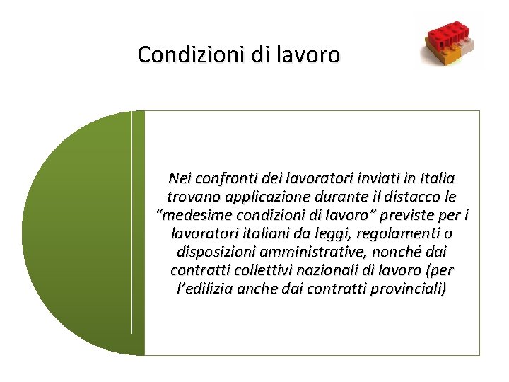 Condizioni di lavoro 28 Nei confronti dei lavoratori inviati in Italia trovano applicazione durante