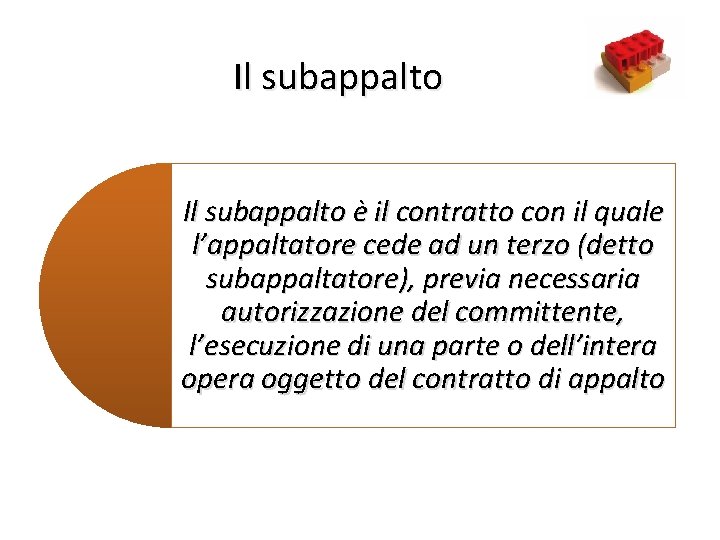 8 Il subappalto è il contratto con il quale l’appaltatore cede ad un terzo