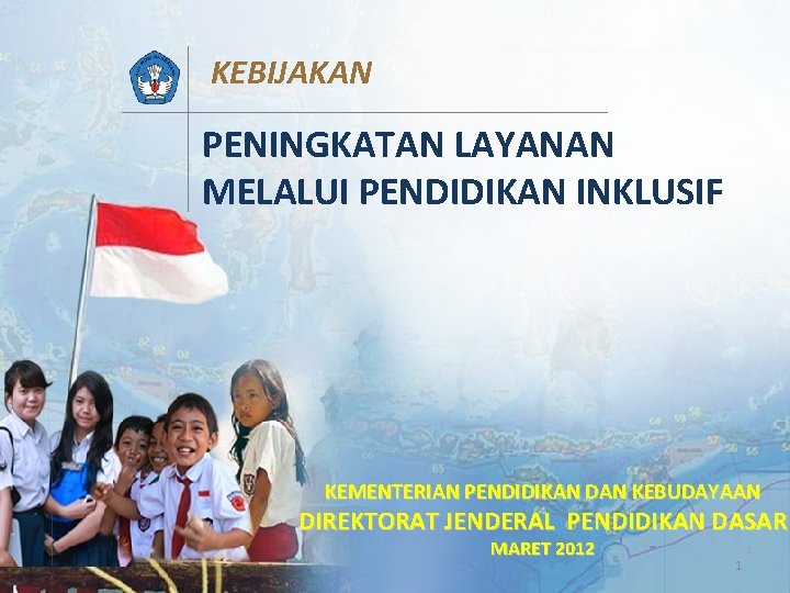 KEBIJAKAN PENINGKATAN LAYANAN MELALUI PENDIDIKAN INKLUSIF KEMENTERIAN PENDIDIKAN DAN KEBUDAYAAN DIREKTORAT JENDERAL PENDIDIKAN DASAR