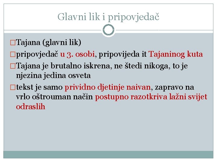 Glavni lik i pripovjedač �Tajana (glavni lik) �pripovjedač u 3. osobi, pripovijeda it Tajaninog