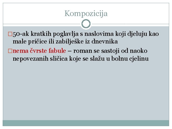 Kompozicija � 50 -ak kratkih poglavlja s naslovima koji djeluju kao male pričice ili