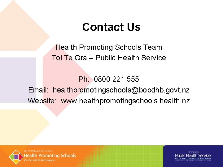 Contact Us Health Promoting Schools Team Toi Te Ora – Public Health Service Ph: