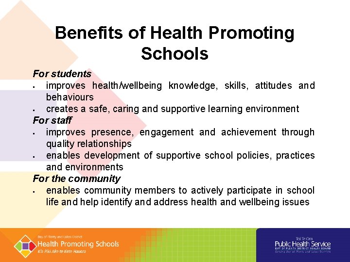 Benefits of Health Promoting Schools For students improves health/wellbeing knowledge, skills, attitudes and behaviours