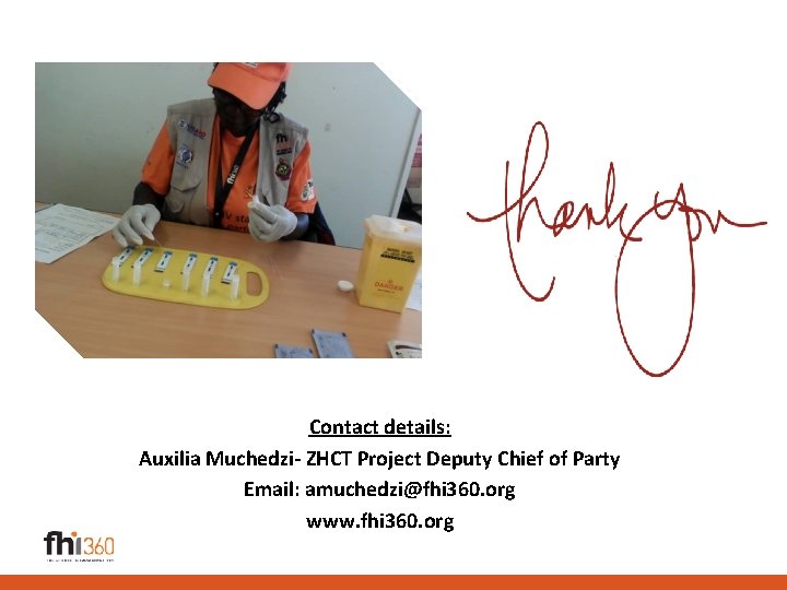 Contact details: Auxilia Muchedzi- ZHCT Project Deputy Chief of Party Email: amuchedzi@fhi 360. org