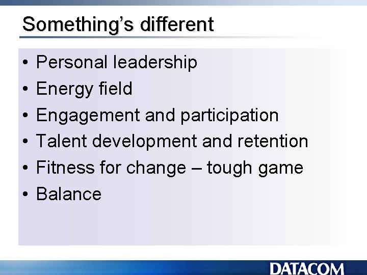 Something’s different • • • Personal leadership Energy field Engagement and participation Talent development