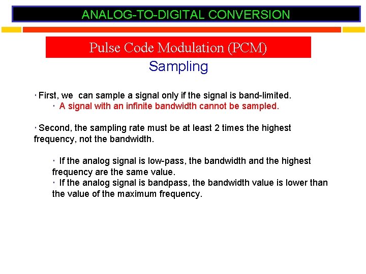 ANALOG-TO-DIGITAL CONVERSION Pulse Code Modulation (PCM) Sampling First, we can sample a signal only