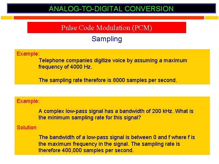 ANALOG-TO-DIGITAL CONVERSION Pulse Code Modulation (PCM) Sampling Example: Telephone companies digitize voice by assuming