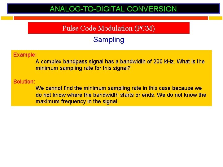 ANALOG-TO-DIGITAL CONVERSION Pulse Code Modulation (PCM) Sampling Example: A complex bandpass signal has a