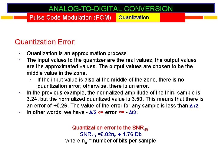 ANALOG-TO-DIGITAL CONVERSION Pulse Code Modulation (PCM) Quantization Error: Quantization is an approximation process. The