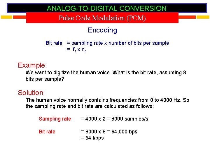 ANALOG-TO-DIGITAL CONVERSION Pulse Code Modulation (PCM) Encoding Bit rate = sampling rate x number