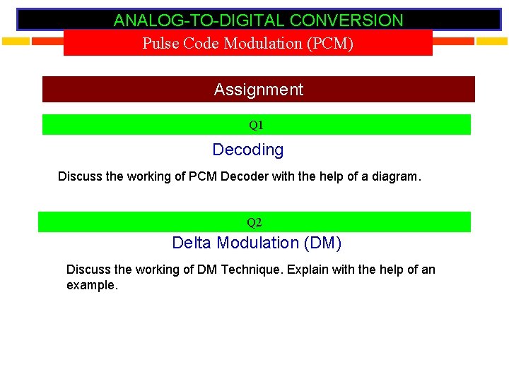 ANALOG-TO-DIGITAL CONVERSION Pulse Code Modulation (PCM) Assignment Q 1 Decoding Discuss the working of