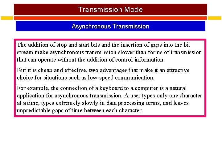 Transmission Mode Asynchronous Transmission The addition of stop and start bits and the insertion