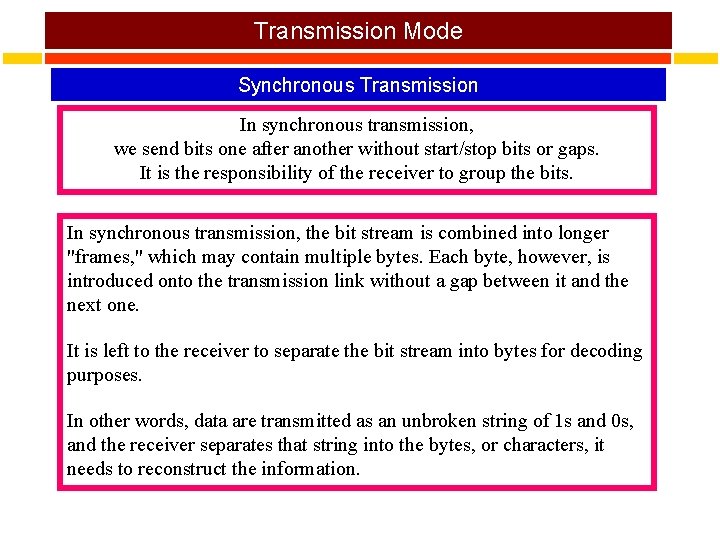 Transmission Mode Synchronous Transmission In synchronous transmission, we send bits one after another without