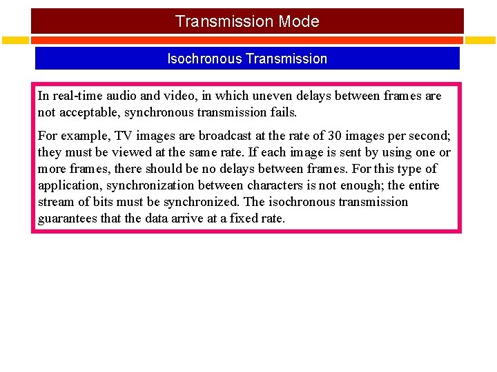 Transmission Mode Isochronous Transmission In real-time audio and video, in which uneven delays between