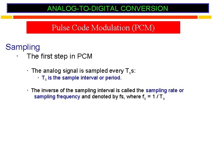 ANALOG-TO-DIGITAL CONVERSION Pulse Code Modulation (PCM) Sampling The first step in PCM The analog