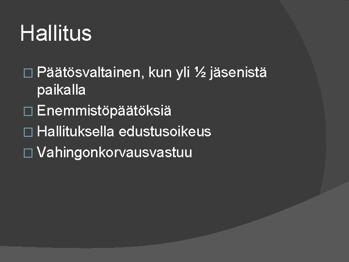 Hallitus � Päätösvaltainen, kun yli ½ jäsenistä paikalla � Enemmistöpäätöksiä � Hallituksella edustusoikeus � Hallitus � Päätösvaltainen, kun yli ½ jäsenistä paikalla � Enemmistöpäätöksiä � Hallituksella edustusoikeus �