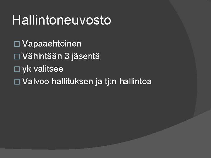 Hallintoneuvosto � Vapaaehtoinen � Vähintään 3 jäsentä � yk valitsee � Valvoo hallituksen ja Hallintoneuvosto � Vapaaehtoinen � Vähintään 3 jäsentä � yk valitsee � Valvoo hallituksen ja