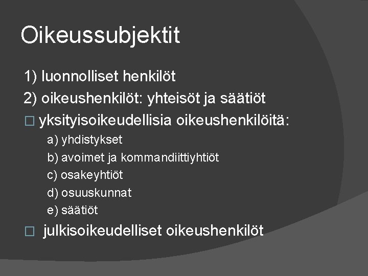 Oikeussubjektit 1) luonnolliset henkilöt 2) oikeushenkilöt: yhteisöt ja säätiöt � yksityisoikeudellisia oikeushenkilöitä: a) yhdistykset Oikeussubjektit 1) luonnolliset henkilöt 2) oikeushenkilöt: yhteisöt ja säätiöt � yksityisoikeudellisia oikeushenkilöitä: a) yhdistykset