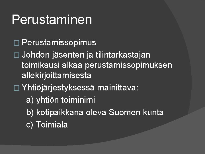 Perustaminen � Perustamissopimus � Johdon jäsenten ja tilintarkastajan toimikausi alkaa perustamissopimuksen allekirjoittamisesta � Yhtiöjärjestyksessä Perustaminen � Perustamissopimus � Johdon jäsenten ja tilintarkastajan toimikausi alkaa perustamissopimuksen allekirjoittamisesta � Yhtiöjärjestyksessä
