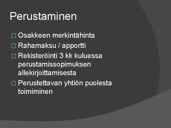 Perustaminen � Osakkeen merkintähinta � Rahamaksu / apportti � Rekisteröinti 3 kk kuluessa perustamissopimuksen Perustaminen � Osakkeen merkintähinta � Rahamaksu / apportti � Rekisteröinti 3 kk kuluessa perustamissopimuksen