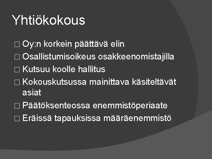 Yhtiökokous � Oy: n korkein päättävä elin � Osallistumisoikeus osakkeenomistajilla � Kutsuu koolle hallitus Yhtiökokous � Oy: n korkein päättävä elin � Osallistumisoikeus osakkeenomistajilla � Kutsuu koolle hallitus