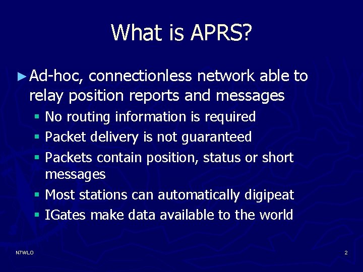 What is APRS? ► Ad-hoc, connectionless network able to relay position reports and messages