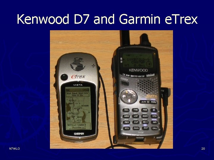 Kenwood D 7 and Garmin e. Trex N 7 WLO 20 