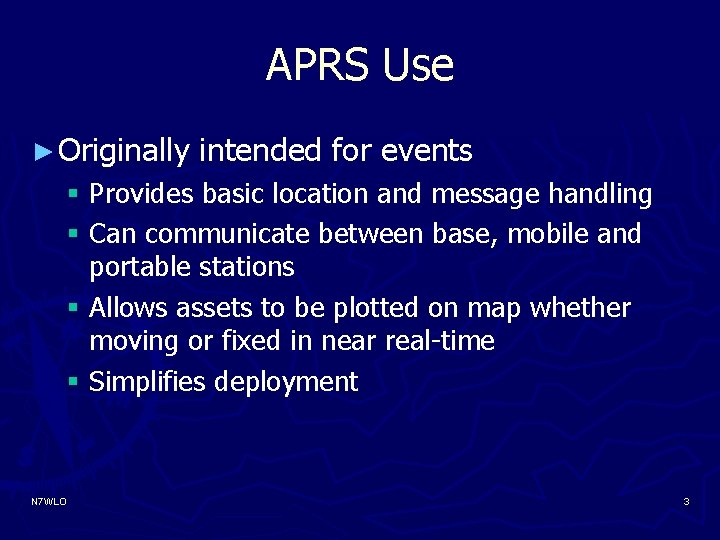 APRS Use ► Originally intended for events § Provides basic location and message handling