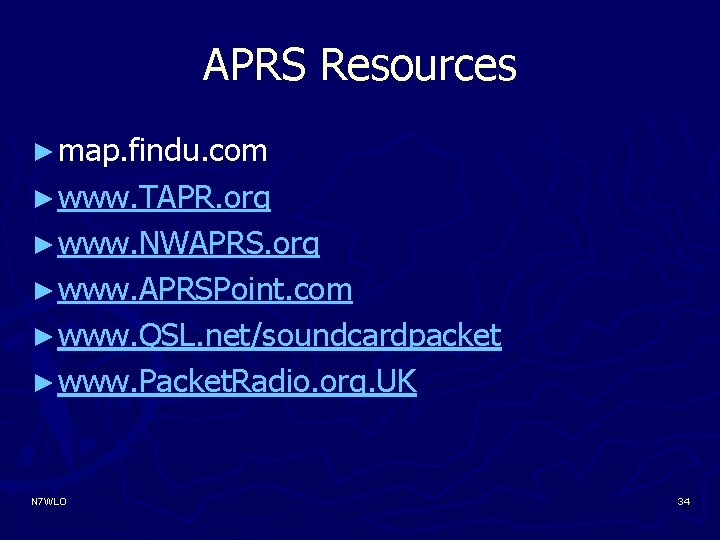 APRS Resources ► map. findu. com ► www. TAPR. org ► www. NWAPRS. org