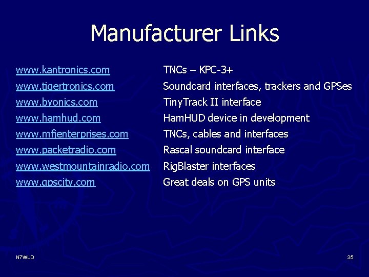 Manufacturer Links www. kantronics. com TNCs – KPC-3+ www. tigertronics. com Soundcard interfaces, trackers