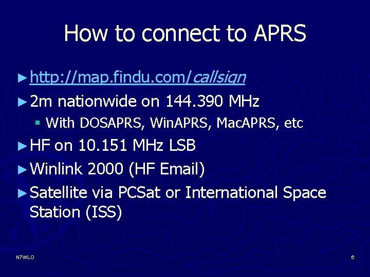 How to connect to APRS ► http: //map. findu. com/callsign ► 2 m nationwide