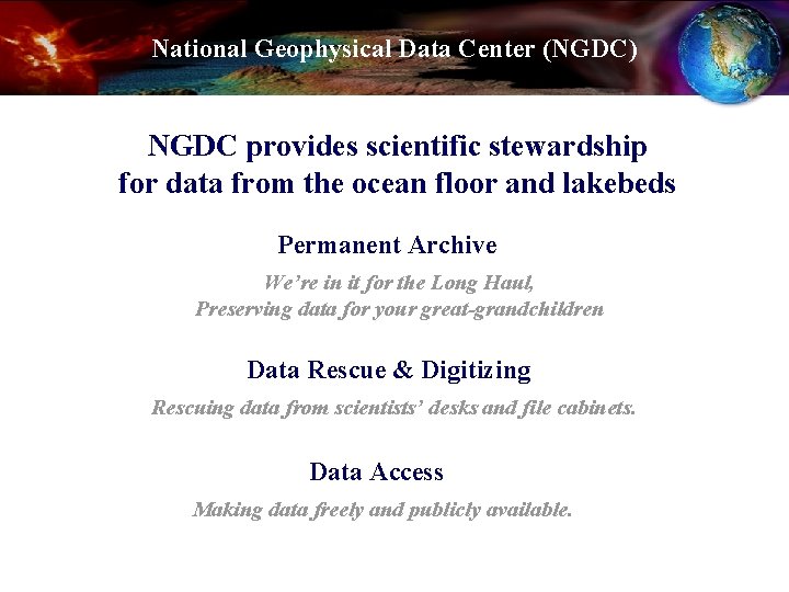 National Geophysical Data Center (NGDC) NGDC provides scientific stewardship for data from the ocean