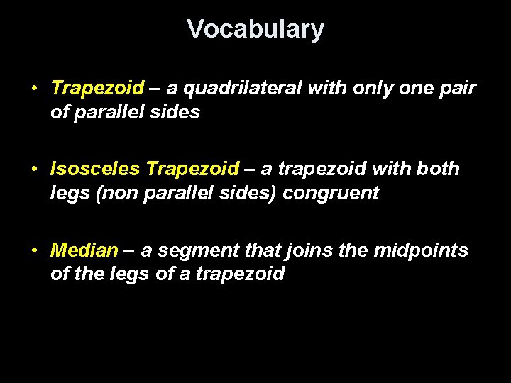 Vocabulary • Trapezoid – a quadrilateral with only one pair of parallel sides • Vocabulary • Trapezoid – a quadrilateral with only one pair of parallel sides •