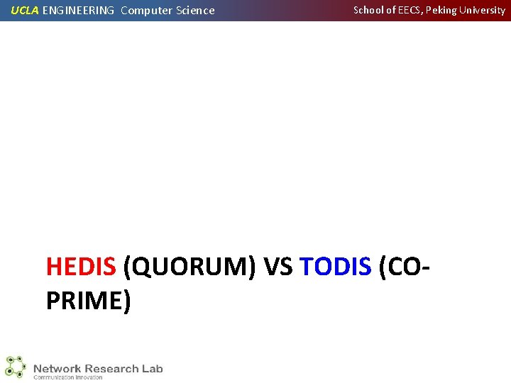 UCLA ENGINEERING Computer Science School of EECS, Peking University HEDIS (QUORUM) VS TODIS (COPRIME)