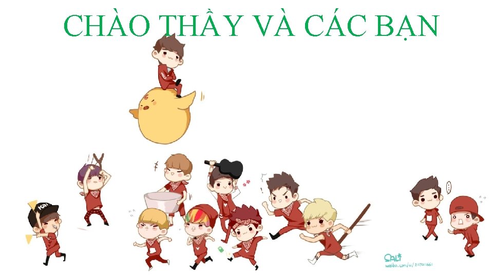 CHÀO THẦY VÀ CÁC BẠN 