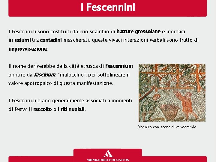 I Fescennini sono costituiti da uno scambio di battute grossolane e mordaci in saturni I Fescennini sono costituiti da uno scambio di battute grossolane e mordaci in saturni