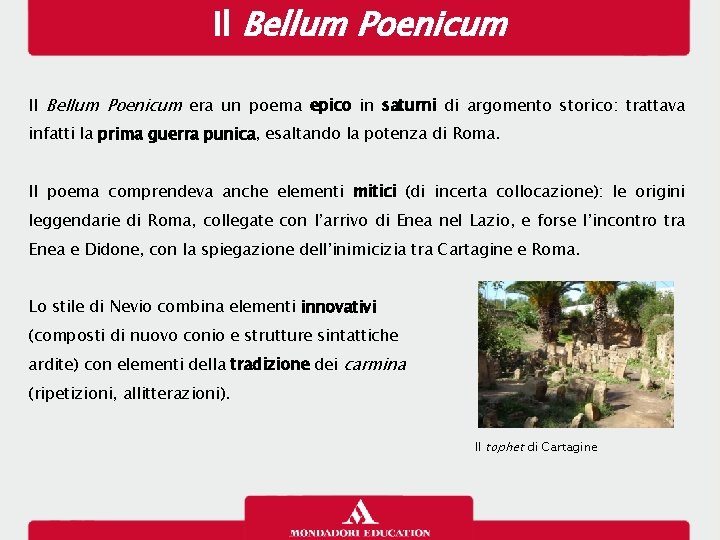 Il Bellum Poenicum era un poema epico in saturni di argomento storico: trattava infatti