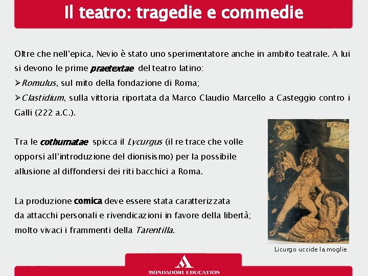 Il teatro: tragedie e commedie Oltre che nell’epica, Nevio è stato uno sperimentatore anche