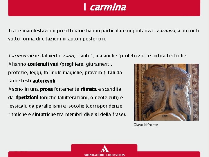 I carmina Tra le manifestazioni preletterarie hanno particolare importanza i carmina, a noi noti