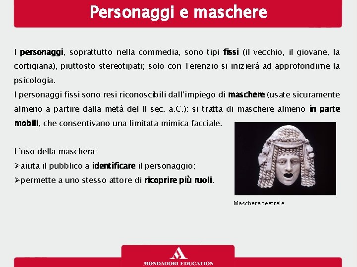 Personaggi e maschere I personaggi, soprattutto nella commedia, sono tipi fissi (il vecchio, il Personaggi e maschere I personaggi, soprattutto nella commedia, sono tipi fissi (il vecchio, il