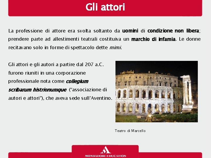 Gli attori La professione di attore era svolta soltanto da uomini di condizione non